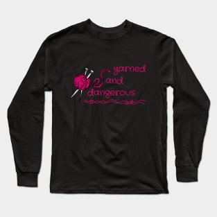 Yarned and Dangerous Long Sleeve T-Shirt